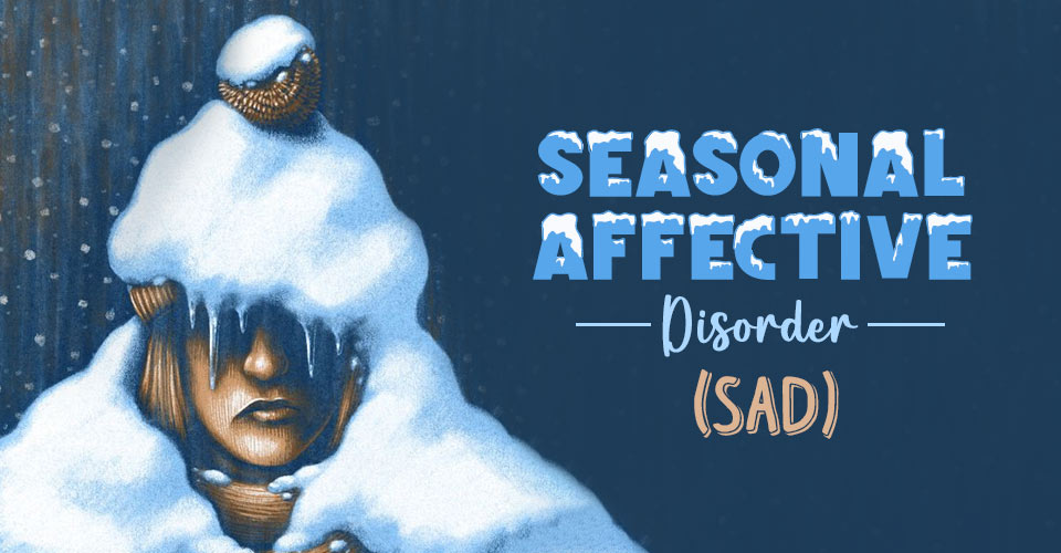 Seasonal Affective Disorder (SAD)