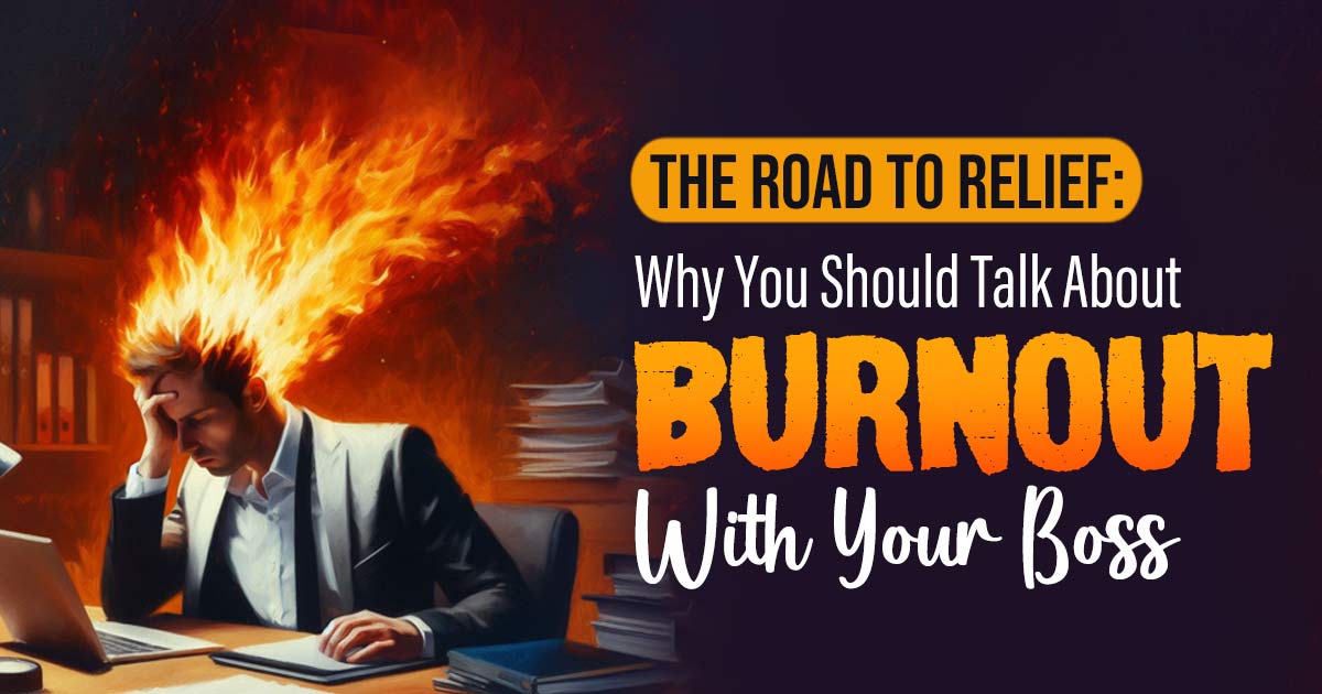 Managing Workplace Mental Health: Why Your Boss Needs To Know About Your Burnout Struggles 