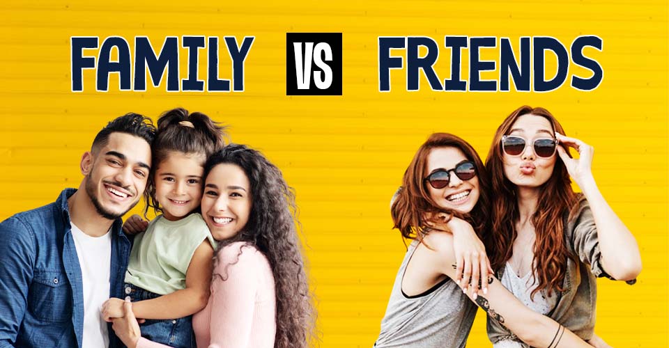 Family vs Friends: 10 Important Things To Consider In Each Relationship!