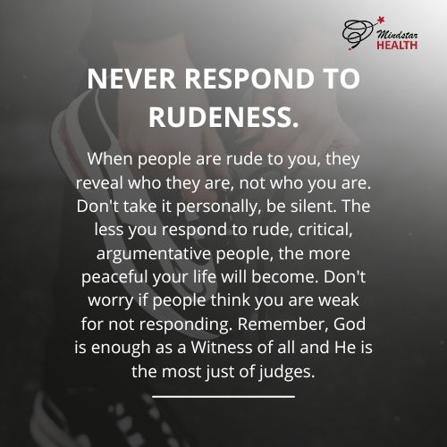 Never respond to rudeness