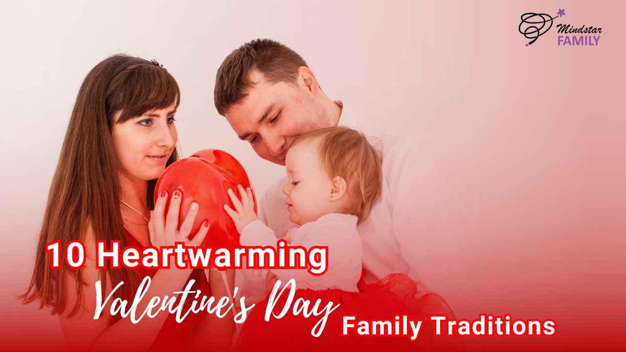 Valentine’s Day Family Traditions: Celebrate Family Love with Heartwarming Activities